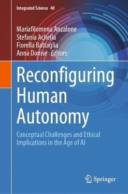 Reconfiguring Human Autonomy: Conceptual Challenges and Ethical Implications in the Age of AI - cover