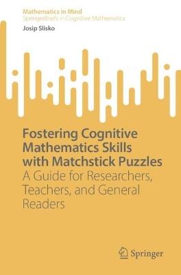 Fostering Cognitive Mathematics Skills with Matchstick Puzzles: A Guide for Researchers, Teachers, and General Readers - Josip Slisko - cover
