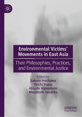 Environmental Victims’ Movements in East Asia: Their Philosophies, Practices, and Environmental Justice - cover