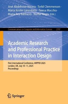 Academic Research and Professional Practice in Interaction Design: First International Conference, ARPPID 2025, London, UK, July 10–11, 2025, Proceedings - cover