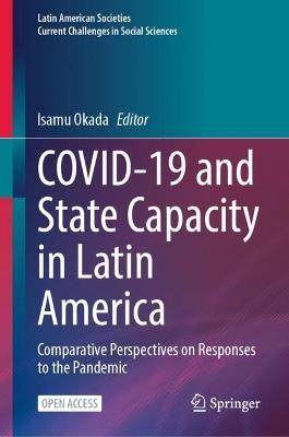 COVID-19 and State Capacity in Latin America: Comparative Perspectives on Responses to the Pandemic - cover