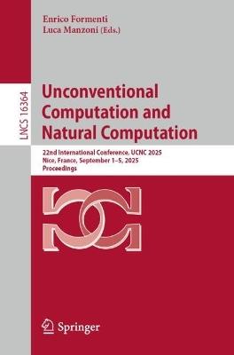 Unconventional Computation and Natural Computation: 22nd International Conference, UCNC 2025, Nice, France, September 1–5, 2025, Proceedings - cover