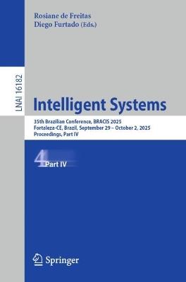 Intelligent Systems: 35th Brazilian Conference, BRACIS 2025, Fortaleza-CE, Brazil, September 29 – October 2, 2025, Proceedings, Part IV - cover