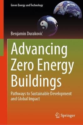 Advancing Zero Energy Buildings: Pathways to Sustainable Development and Global Impact - Benjamin Duraković - cover