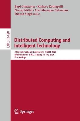 Distributed Computing and Intelligent Technology: 22nd International Conference, ICDCIT 2026, Bhubaneswar, India, January 16–19, 2026, Proceedings - cover