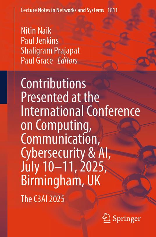 Contributions Presented at the International Conference on Computing, Communication, Cybersecurity & AI, July 10–11, 2025, Birmingham, UK