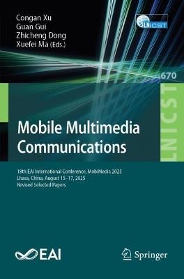 Mobile Multimedia Communications: 18th EAI International Conference, MobiMedia 2025, Lhasa, China, August 15–17, 2025, Revised Selected Papers - cover