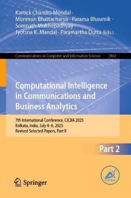 Computational Intelligence in Communications and Business Analytics: 7th International Conference, CICBA 2025, Kolkata, India, July 4–6, 2025, Revised Selected Papers, Part II - cover