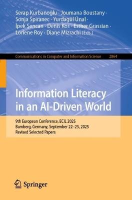 Information Literacy in an AI-Driven World: 9th European Conference, ECIL 2025, Bamberg, Germany, September 22–25, 2025, Revised Selected Papers - cover