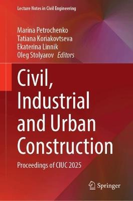 Civil, Industrial and Urban Construction: Proceedings of CIUC 2025 - cover