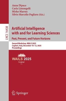 Artificial Intelligence with and for Learning Sciences. Past, Present, and Future Horizons: Second Workshop, WAILS 2025, Cagliari, Italy, December 10–12, 2025, Proceedings - cover