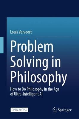 Problem Solving in Philosophy: How to Do Philosophy in the Age of Ultra-Intelligent AI - Louis Vervoort - cover