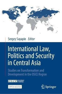 International Law, Politics and Security in Central Asia: Studies on Transformation and Development in the OSCE Region - cover
