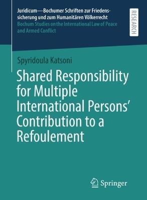 Shared Responsibility for Multiple International Persons' Contribution to a Refoulement - Spyridoula Katsoni - cover