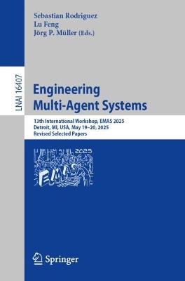Engineering Multi-Agent Systems: 13th International Workshop, EMAS 2025, Detroit, MI, USA, May 19–20, 2025, Revised Selected Papers - cover