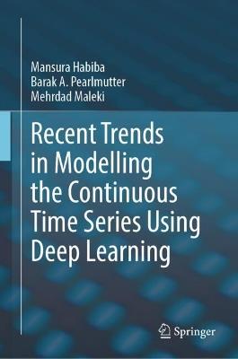Recent Trends in Modelling the Continuous Time Series Using Deep Learning - Mansura Habiba,Barak A. Pearlmutter,Mehrdad Maleki - cover