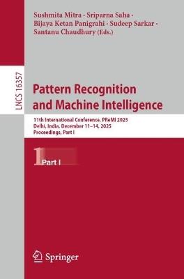 Pattern Recognition and Machine Intelligence: 11th International Conference, PReMI 2025, Delhi, India, December 11–14, 2025, Proceedings, Part I - cover