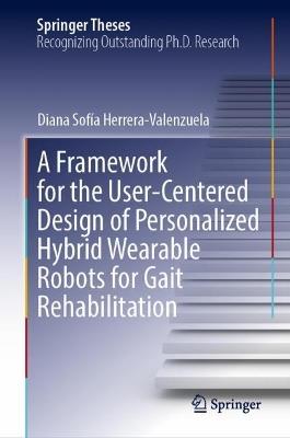 A Framework for the User-Centered Design of Personalized Hybrid Wearable Robots for Gait Rehabilitation - Diana Sofía Herrera-Valenzuela - cover