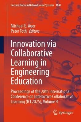 Innovation via Collaborative Learning in Engineering Education: Proceedings of the 28th International Conference on Interactive Collaborative Learning (ICL2025), Volume 4 - cover