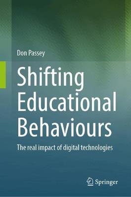 Shifting Educational Behaviours: The Real Impact of Digital Technologies - Don Passey - cover