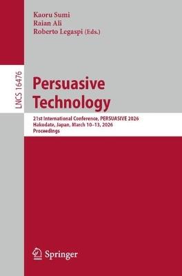 Persuasive Technology: 21st International Conference, PERSUASIVE 2026, Hakodate, Japan, March 10–13, 2026, Proceedings - cover