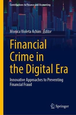 Financial Crime in the Digital Era: Innovative Approaches to Preventing Financial Fraud - cover