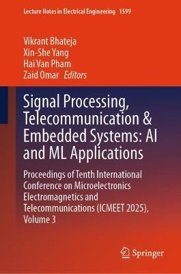 Signal Processing, Telecommunication & Embedded Systems: AI and ML Applications: Proceedings of Tenth International Conference on Microelectronics Electromagnetics and Telecommunications (ICMEET 2025), Volume 3 - cover