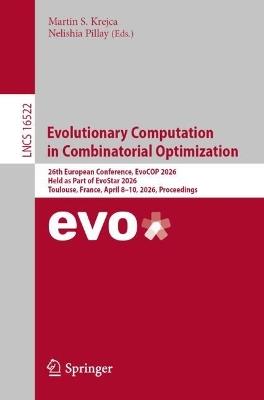 Evolutionary Computation in Combinatorial Optimization: 26th European Conference, EvoCOP 2026, Held as Part of EvoStar 2026, Toulouse, France, April 8–10, 2026, Proceedings - cover