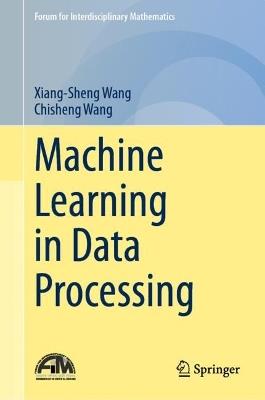 Machine Learning in Data Processing - Xiang-Sheng Wang,Chisheng Wang - cover