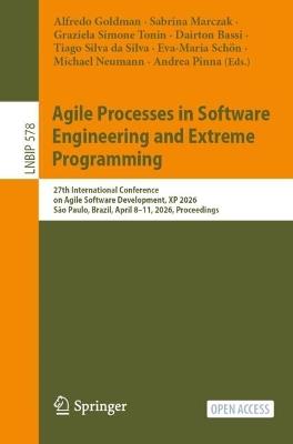 Agile Processes in Software Engineering and Extreme Programming: 27th International Conference on Agile Software Development, XP 2026, São Paulo, Brazil, April 8–11, 2026, Proceedings - cover