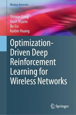 Optimization-Driven Deep Reinforcement Learning for Wireless Networks - Shimin Gong,Dusit Niyato,Bo Gu - cover