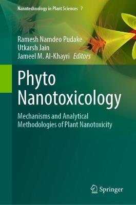 Phyto Nanotoxicology: Mechanisms and Analytical Methodologies of Plant Nanotoxicity - cover