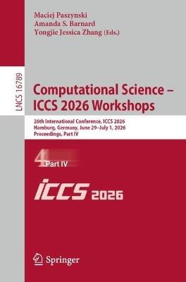 Computational Science – ICCS 2026 Workshops: 26th International Conference, ICCS 2026, Hamburg, Germany, June 29 – July 1, 2026, Proceedings, Part IV - cover