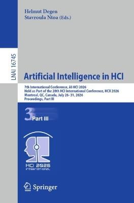 Artificial Intelligence in HCI: 7th International Conference, AI-HCI 2026, Held as Part of the 28th HCI International Conference, HCII 2026, Montreal, QC, Canada, July 26–31, 2026, Proceedings, Part III - cover