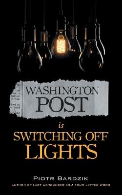 Washington Post Is Switching Off Lights - Piotr Bardzik - cover