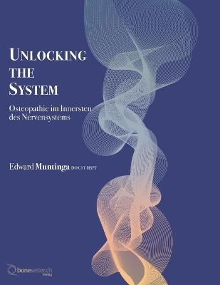 Unlocking the System: Osteopathie im Innersten des Nervensystems - Edward Muntinga Do Cst - cover