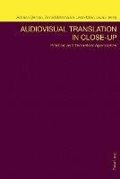 Audiovisual Translation in Close-Up: Practical and Theoretical Approaches - cover