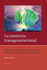 La Memoria Transgeneracional: Presencia y Persistencia de la Guerra Civil en la Narrativa Espanola Contemporanea