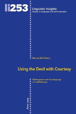 Using the Devil with Courtesy: Shakespeare and the Language of (Im)Politeness - Bianca Del Villano - cover