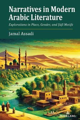Narratives in Modern Arabic Literature: Explorations in Place, Gender, and ?ufi Motifs - Jamal Assadi - cover