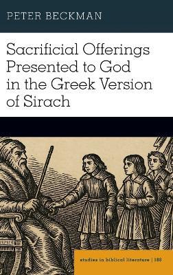 Sacrificial Offerings Presented to God in the Greek Version of Sirach - Peter Beckman - cover
