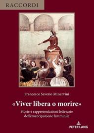 Viver libera o morire: Storie e rappresentazioni letterarie dell'emancipazione femminile