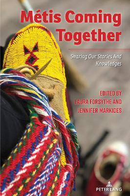 Métis Coming Together: SHARING OUR STORIES AND KNOWLEDGES - cover