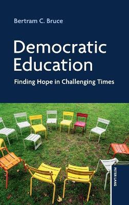 Democratic Education: Finding Hope in Challenging Times - Bertram C Bruce - cover