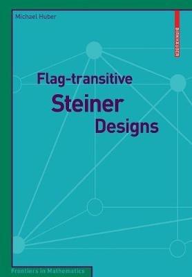 Flag-transitive Steiner Designs - Michael Huber - cover