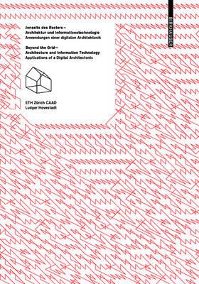 Jenseits Des Rasters – Architektur Und Informationstechnologie / Beyond the Grid – Architecture and Information Technology: Anwendungen Einer Digitalen Architektonik / Applications of a Digital Architectonic - Ludger Hovestadt - cover