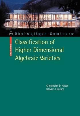 Classification of Higher Dimensional Algebraic Varieties - Christopher D. Hacon,Sándor Kovács - cover