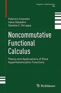 Noncommutative Functional Calculus: Theory and Applications of Slice Hyperholomorphic Functions - Prof. Fabrizio Colombo Politecnico di Milano,Irene Sabadini,Daniele C. Struppa - cover