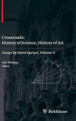 Crossroads: History of Science, History of Art: Essays by David Speiser, vol. II - cover
