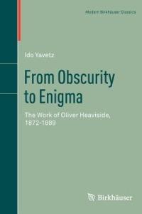 From Obscurity to Enigma: The Work of Oliver Heaviside, 1872–1889 - Ido Yavetz - cover